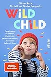 Wild Child: Entwicklung verstehen, Kleinkinder gelassen erziehen, Konflikte liebevoll lösen | Der Erziehungsratgeber zu Attachment Parenting*