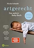 artgerecht - Das andere Babybuch: Natürliche Bedürfnisse stillen. Gesunde Entwicklung fördern. Naturnah erziehen - Aktualisierte und erweiterte ... von Nicola Schmidt, Band 1)*