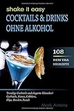 COCKTAILS & DRINKS OHNE ALKOHOL. 108 NEW ERA MIX REZEPTE. Trendige Cocktails und elegante Klassiker! Cocktails, Fizzes, Cobblers, Flips, Bowlen, Punch. SHAKE IT EASY