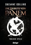 Die Tribute von Panem 1. Tödliche Spiele: Der Auftakt der international erfolgreichen dystopischen Jugendbuch-Bestsellerreihe