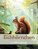 Eichhörnchen Ausmalbuch: 60 einzigartige Eichhörnchen-Ausmalbilder