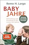 Babyjahre: Entwicklung und Erziehung in den ersten vier Jahren | Ihr Erziehungsratgeber für Erziehen ohne Schimpfen - mit individueller Entwicklung im Fokus*