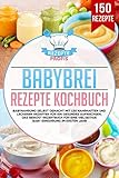 Babybrei Rezepte Kochbuch: Babynahrung selbst gemacht mit 150 nahrhaften und leckeren Rezepten für ein gesundes Aufwachsen. Das Beikost Rezeptbuch für eine vielseitige Baby Ernährung im ersten Jahr