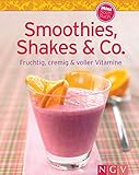 Smoothies, Shakes & Co.: Fruchtig, cremig und voller Vitamine