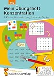 Mein Übungsheft Konzentration – Schulanfang: Wahrnehmung, logisches Denken: Lernhilfe mit Lösungen für die 1. Klasse (Lernhefte zum Üben und Wiederholen, Band 440)