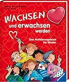 Wachsen und erwachsen werden: Das Aufklärungsbuch für Kinder*