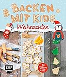 Backen mit Kids (Kindern) – Weihnachten: 50 kinderleichte Mitmach-Rezepte für Plätzchen (Kekse), Baumkuchen, Bratäpfel und mehr – mit nur 6 Zutaten